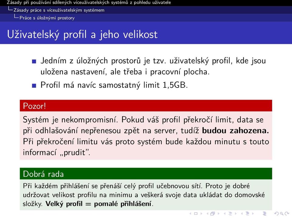 Pokud váš profil překročí limit, data se při odhlašování nepřenesou zpět na server, tudíž budou zahozena.