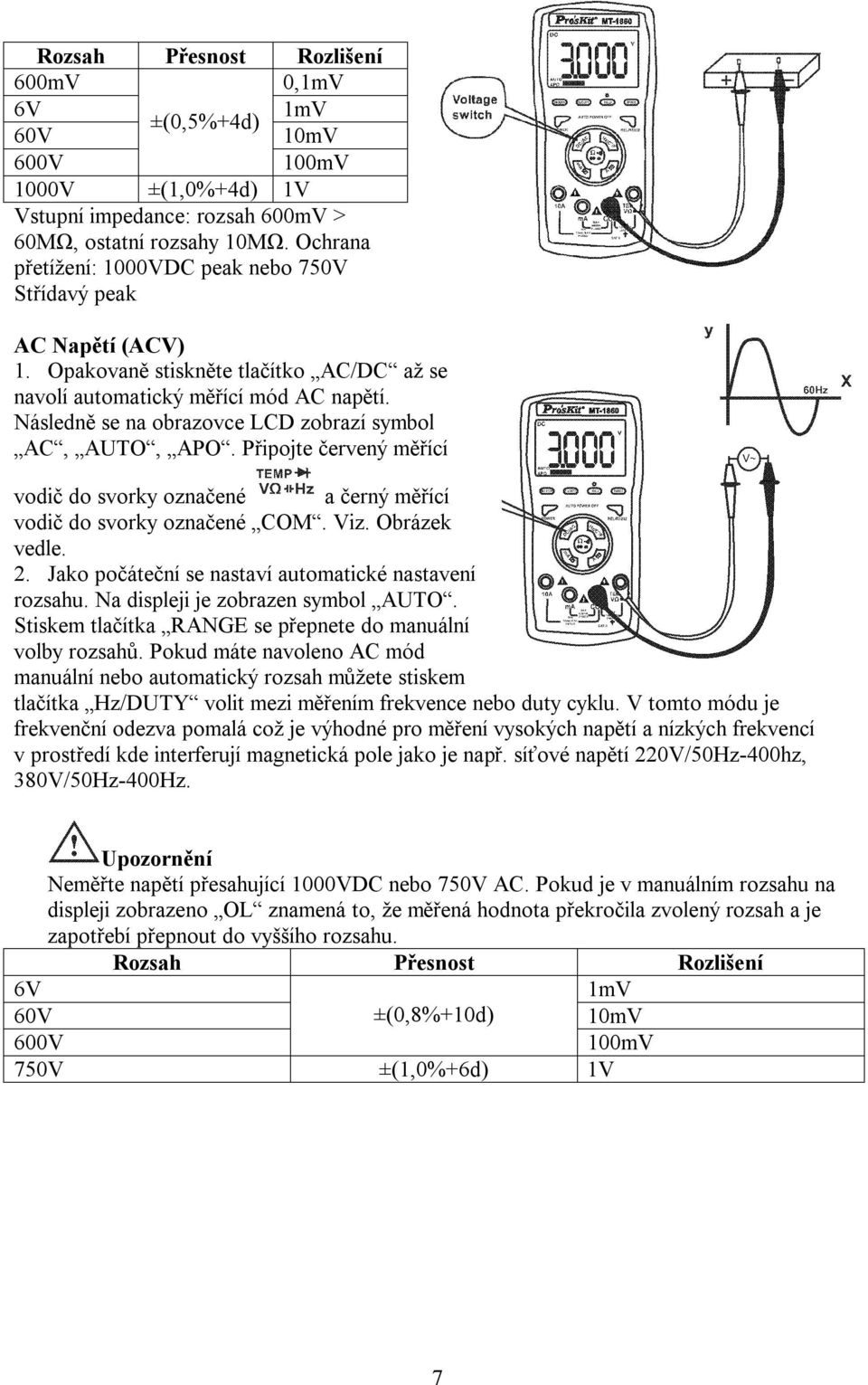 Následně se na obrazovce LCD zobrazí symbol AC, AUTO, APO. Připojte červený měřící vodič do svorky označené a černý měřící vodič do svorky označené COM. Viz. Obrázek vedle. 2.