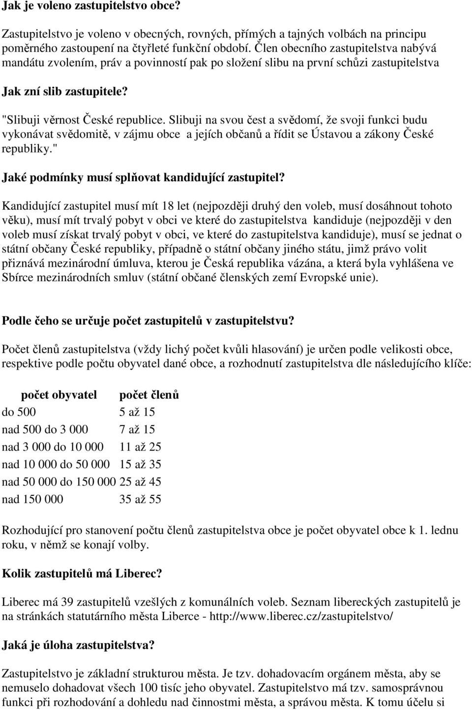 Slibuji na svou čest a svědomí, že svoji funkci budu vykonávat svědomitě, v zájmu obce a jejích občanů a řídit se Ústavou a zákony České republiky." Jaké podmínky musí splňovat kandidující zastupitel?