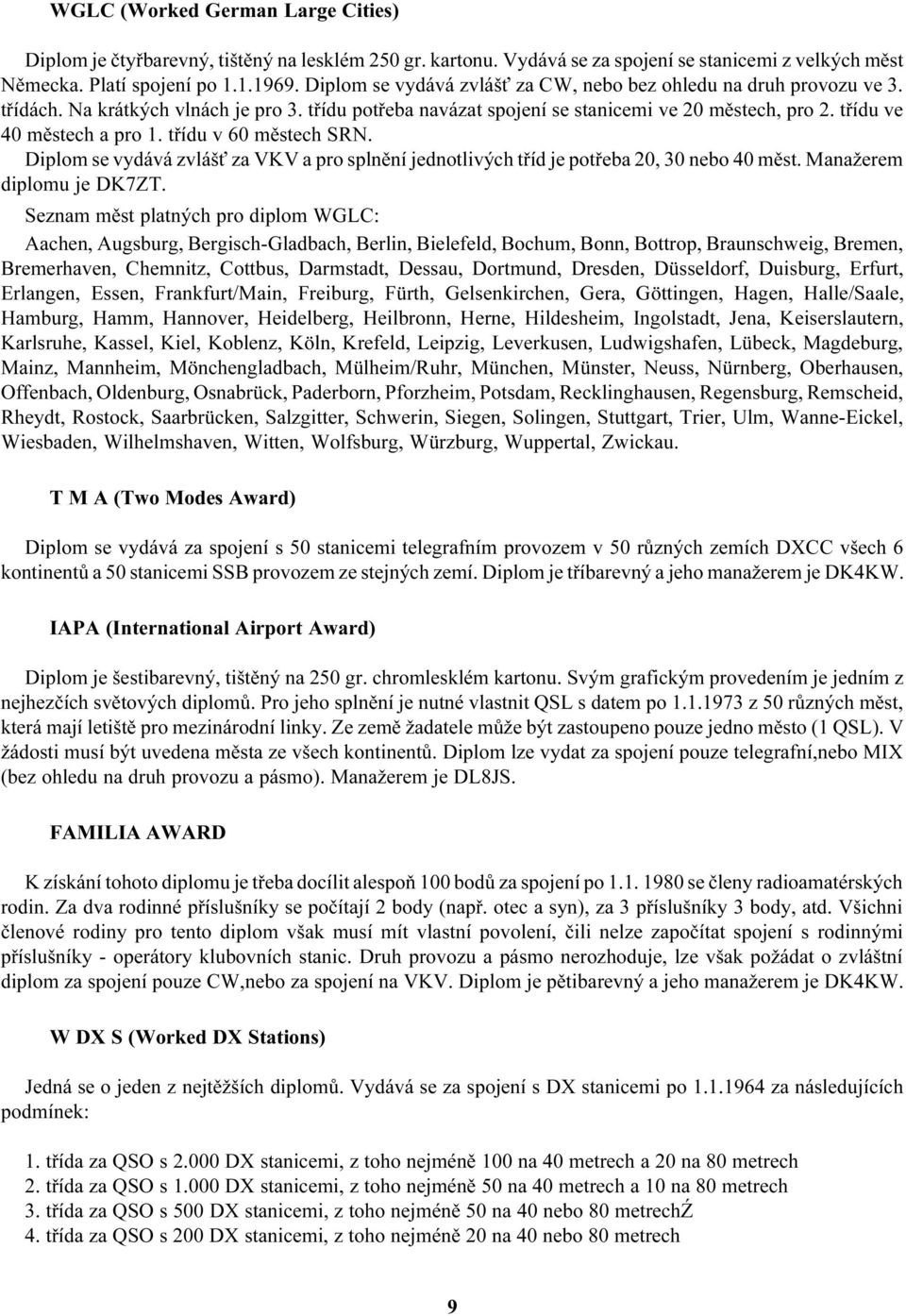 tøídu v 60 mìstech SRN. Diplom se vydává zvláš za VKV a pro splnìní jednotlivých tøíd je potøeba 20, 30 nebo 40 mìst. Manažerem diplomu je DK7ZT.