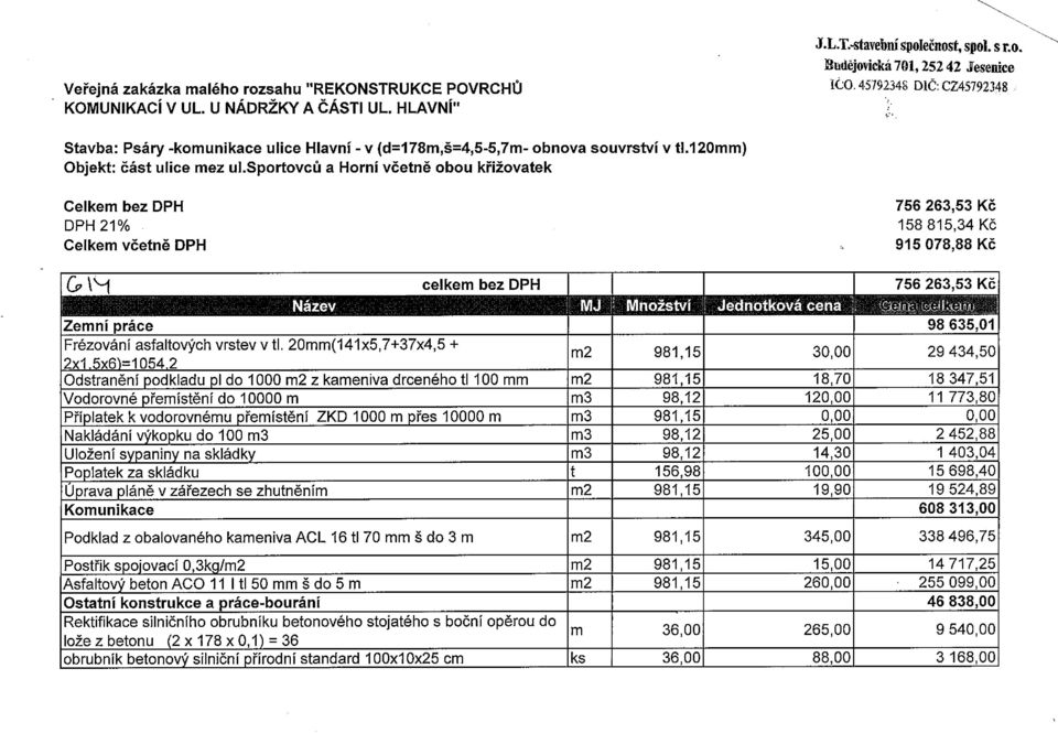 sportovců a Horní včetně obou křižovatek Celkem bez DPH DPH21% Celkem včetně DPH 756 263,53 Kč 158815,34Kč 915 078,88 Kč G H celkem bez DPH 756 263,53 Kč ~ L JII S ~i [R~flUII rrn ÍTiT~ ~fl 7w in.