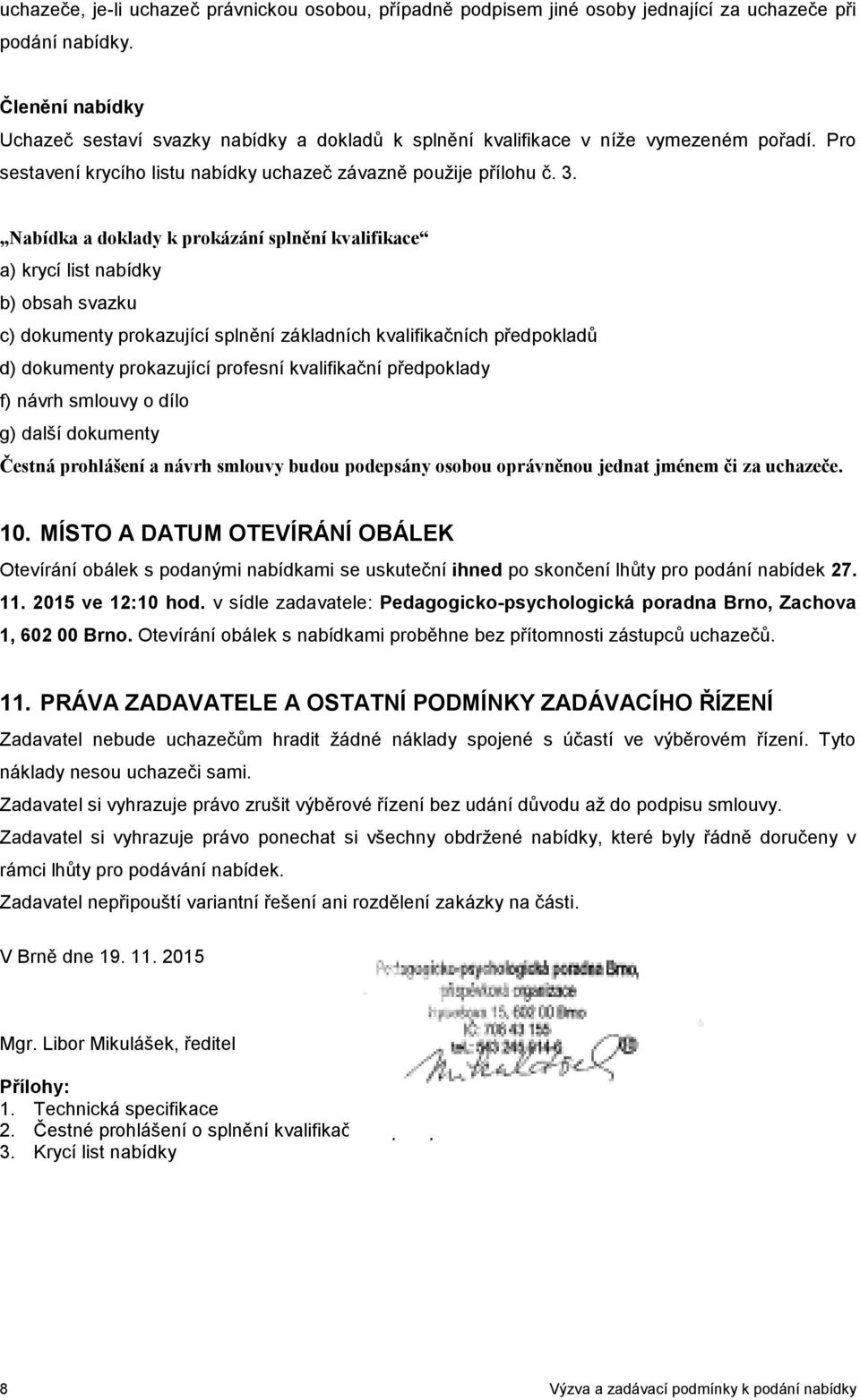 Nabídka a doklady k prokázání splnění kvalifikace a) krycí list nabídky b) obsah svazku c) dokumenty prokazující splnění základních kvalifikačních předpokladů d) dokumenty prokazující profesní