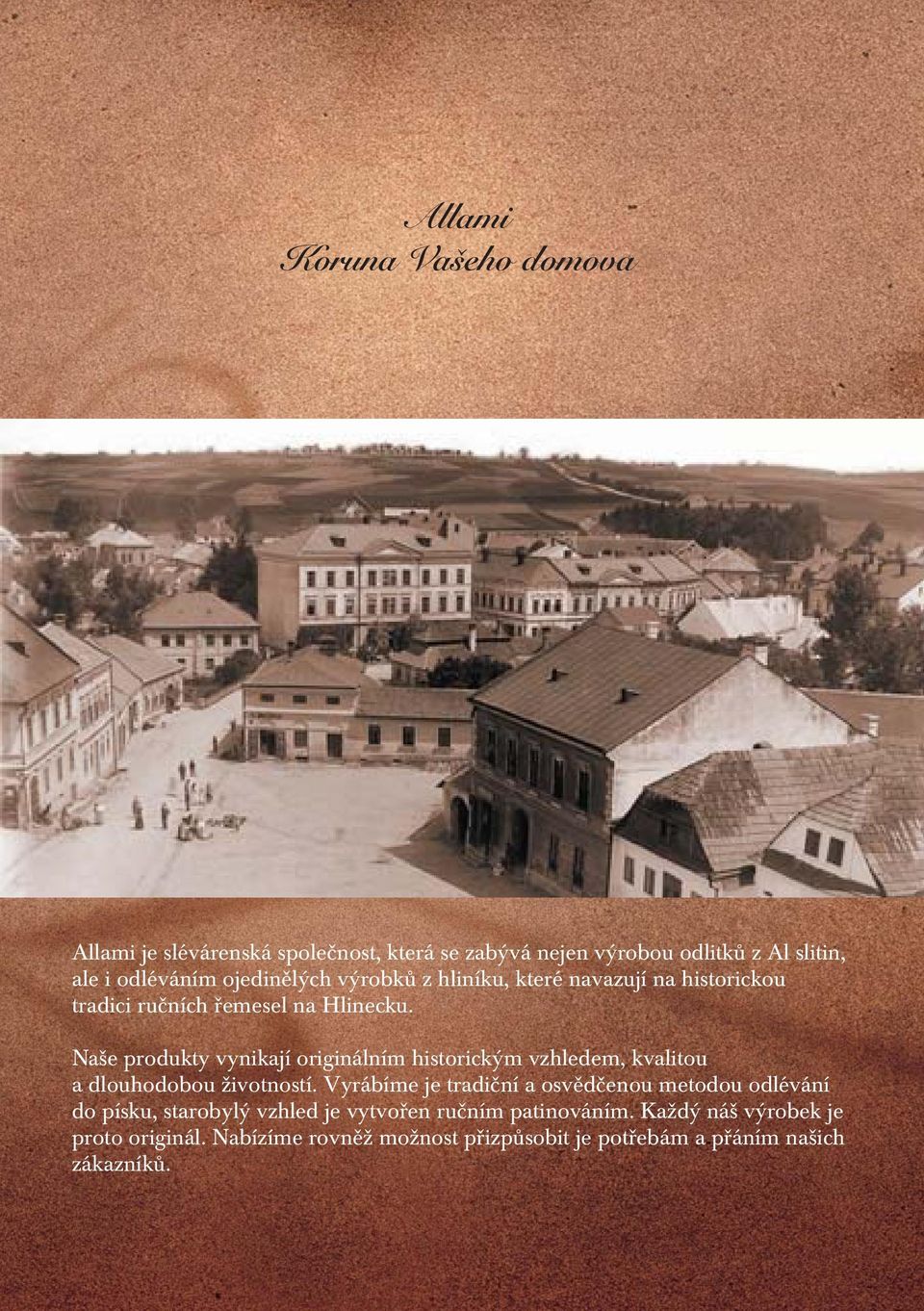 Naše produkty vynikají originálním historickým vzhledem, kvalitou a dlouhodobou životností.