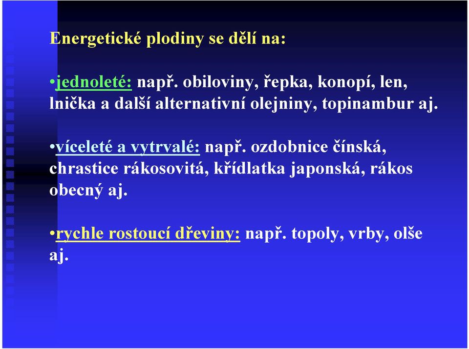 topinambur aj. víceletéa vytrvalé: např.