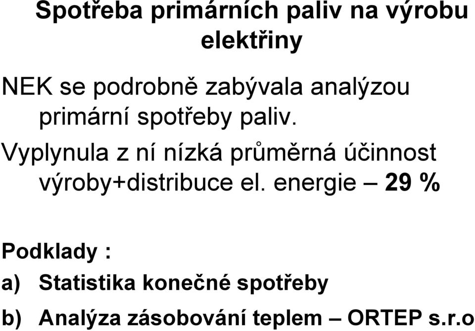 Vyplynula z ní nízká průměrná účinnost výroby+distribuce el.