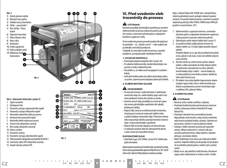 1 pozice 3) 1. Typové označení 2. Katalogové číslo 3. Parametry výstupu stejnosměrného napětí 4. Parametry výstupu třífázového napětí 5. Maximální nadmořská výška pro provoz 6.