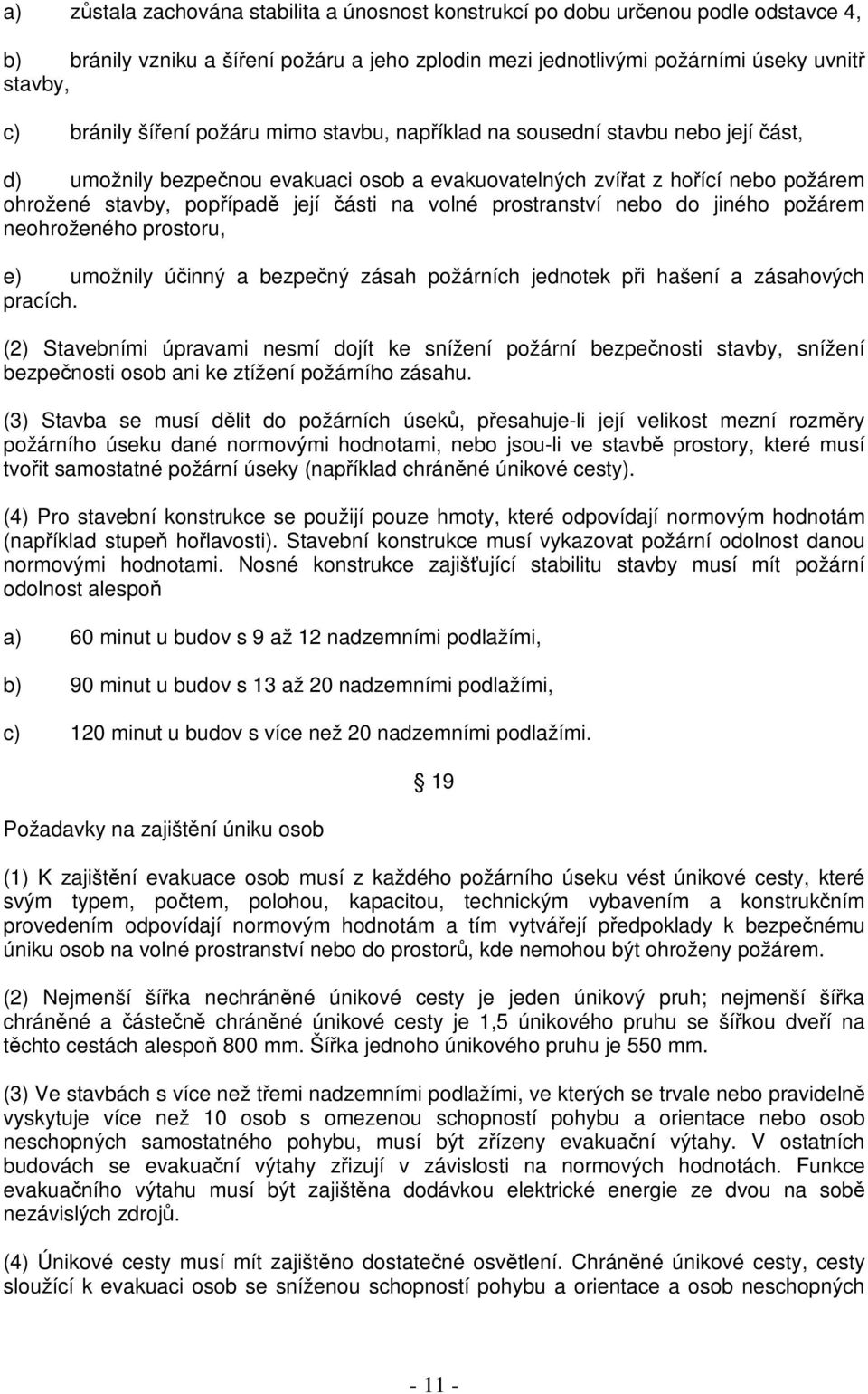 nebo do jiného požárem neohroženého prostoru, e) umožnily úinný a bezpený zásah požárních jednotek pi hašení a zásahových pracích.