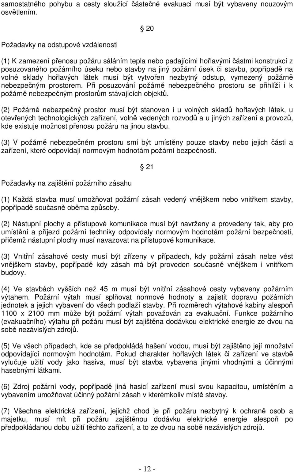 popípad na volné sklady holavých látek musí být vytvoen nezbytný odstup, vymezený požárn nebezpeným prostorem.