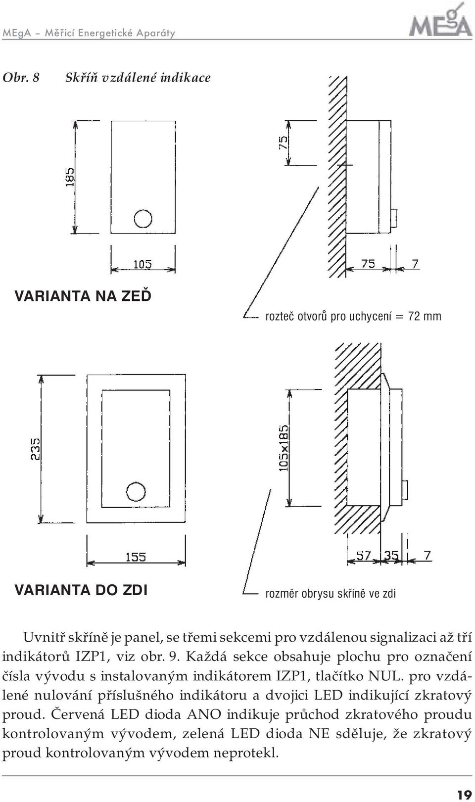 třemi sekcemi pro vzdálenou signalizaci až tří indikátorů IZP1, viz obr. 9.