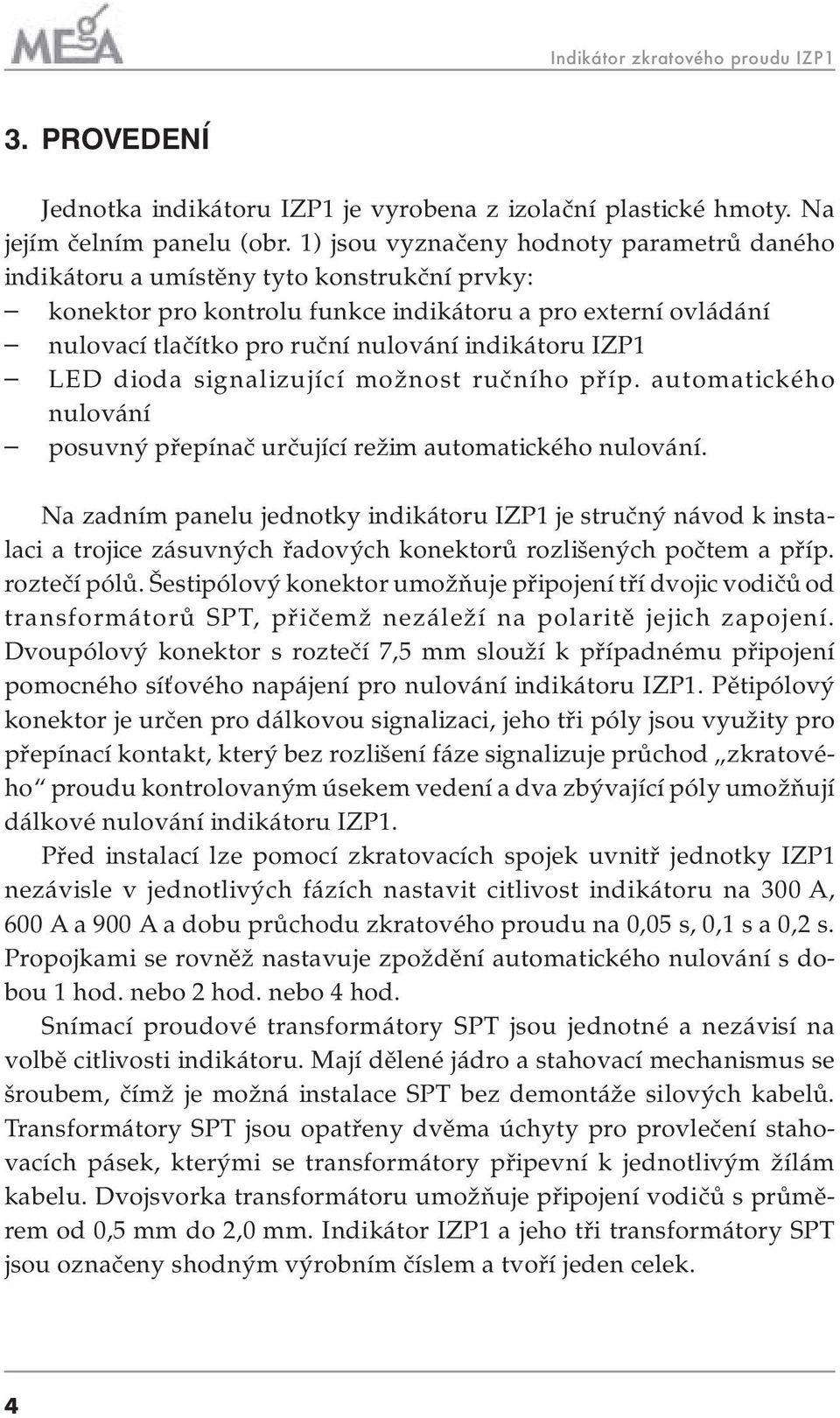 IZP1 LED dioda signalizující možnost ručního příp. automatického nulování posuvný přepínač určující režim automatického nulování.