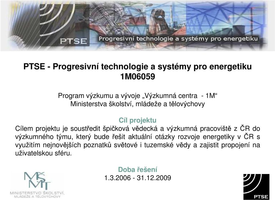 výzkumná pracoviště z ČR do výzkumného týmu, který bude řešit aktuální otázky rozvoje energetiky v ČR s využitím