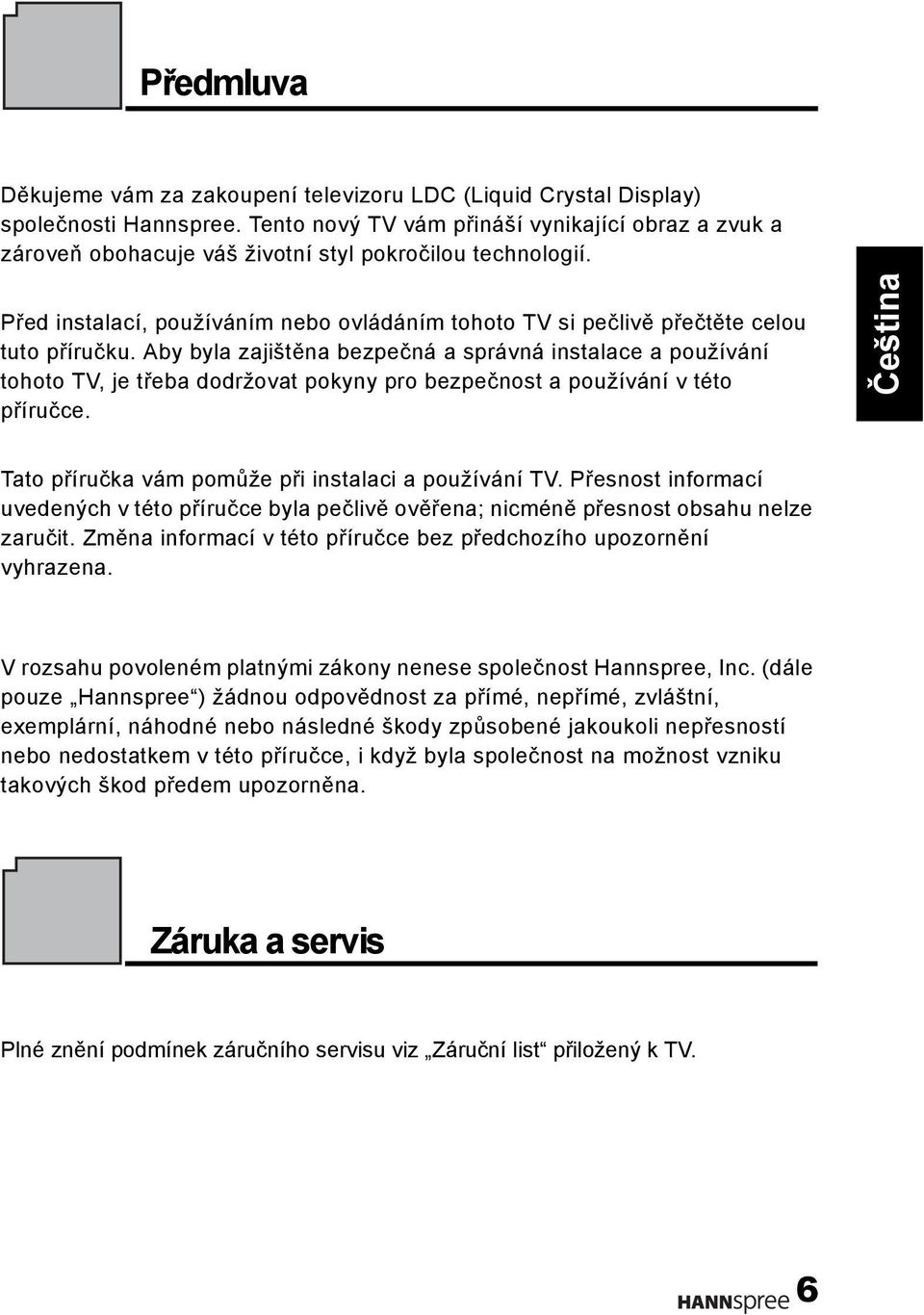 Před instalací, používáním nebo ovládáním tohoto TV si pečlivě přečtěte celou tuto příručku.