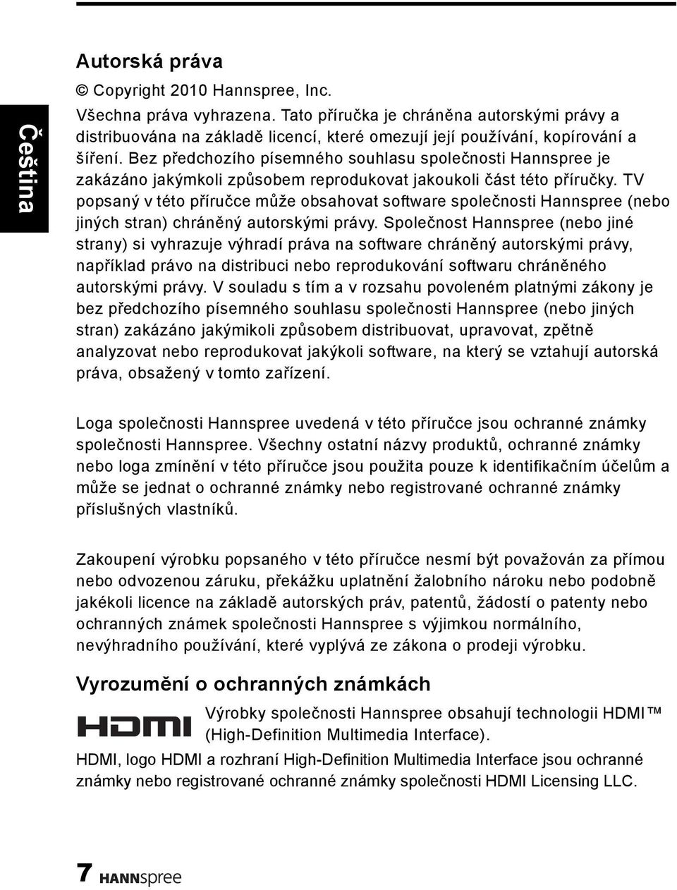 TV popsaný v této příručce může obsahovat software společnosti Hannspree (nebo jiných stran) chráněný autorskými právy.