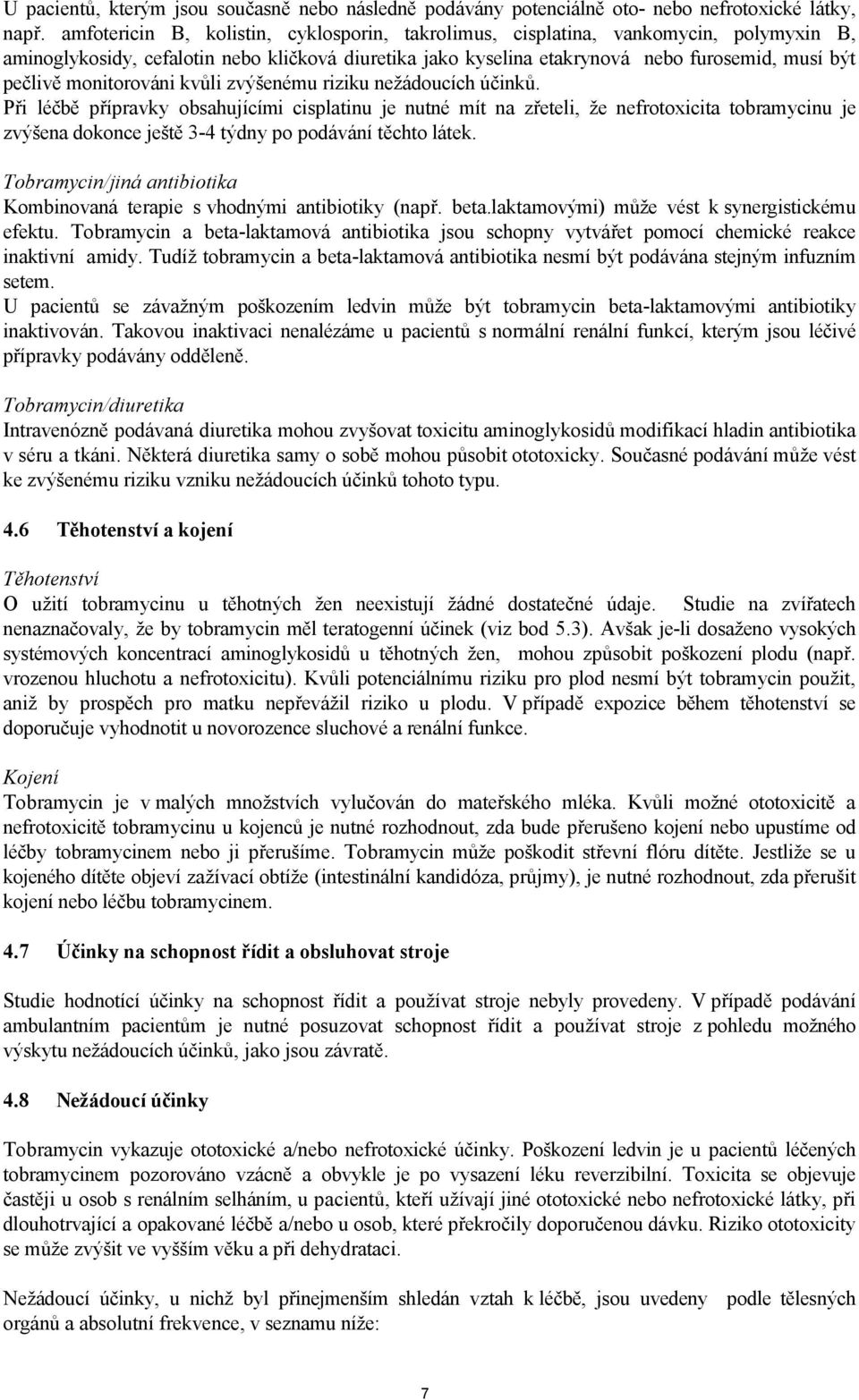 monitorováni kvůli zvýšenému riziku nežádoucích účinků.