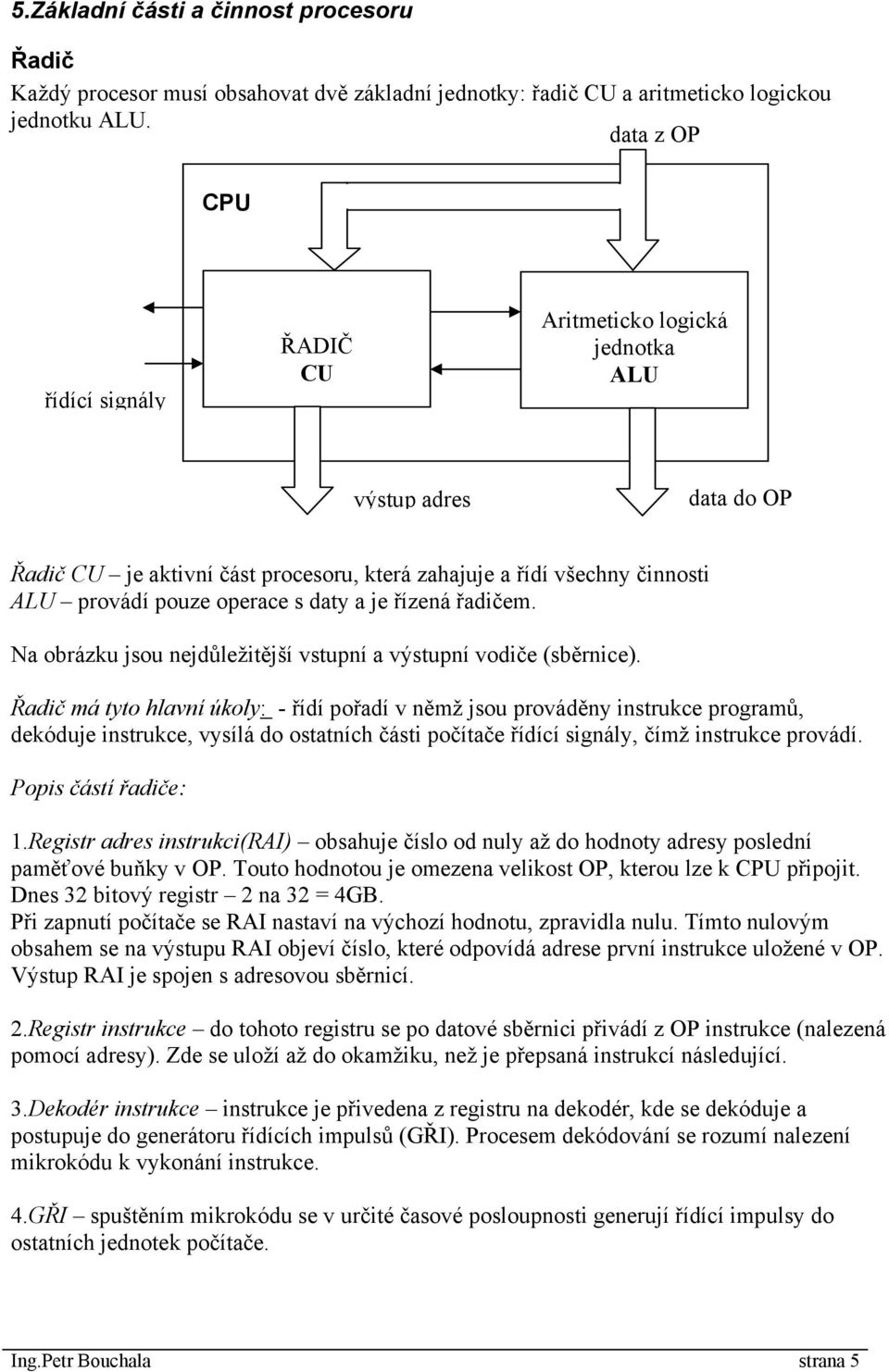 daty a je řízená řadičem. Na obrázku jsou nejdůležitější vstupní a výstupní vodiče (sběrnice).