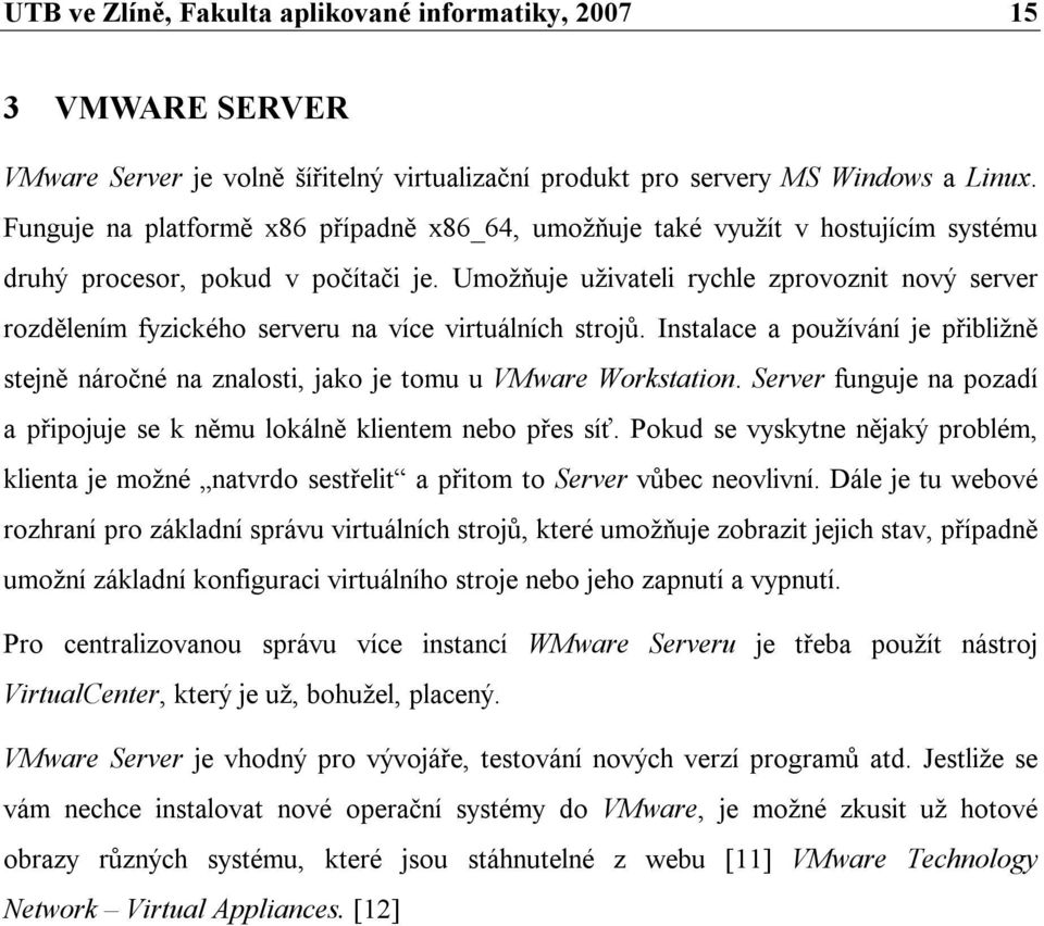 Umožňuje uživateli rychle zprovoznit nový server rozdělením fyzického serveru na více virtuálních strojů.