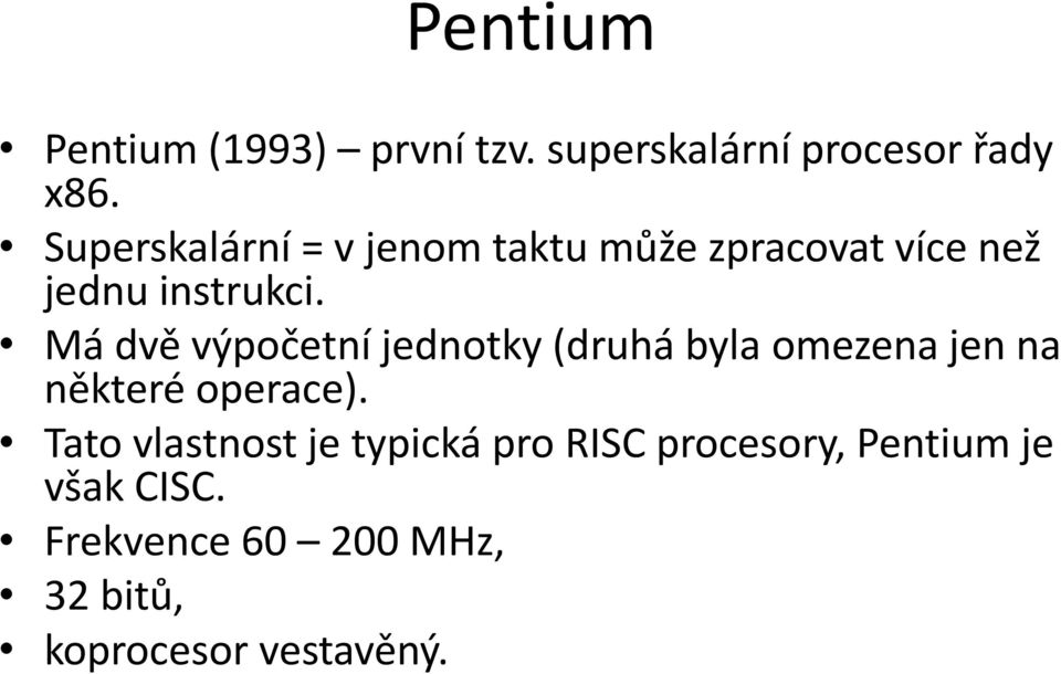 Má dvě výpočetní jednotky (druhá byla omezena jen na některé operace).