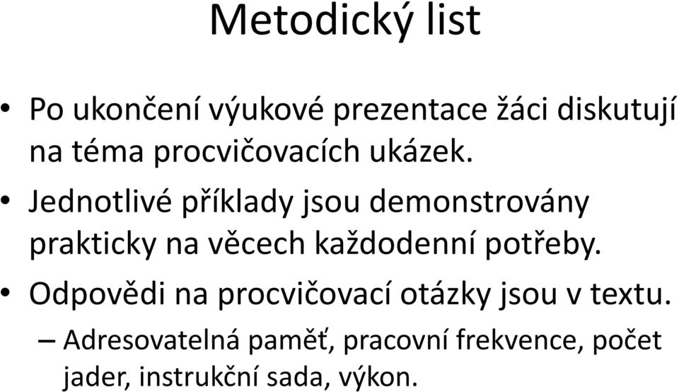 Jednotlivé příklady jsou demonstrovány prakticky na věcech každodenní