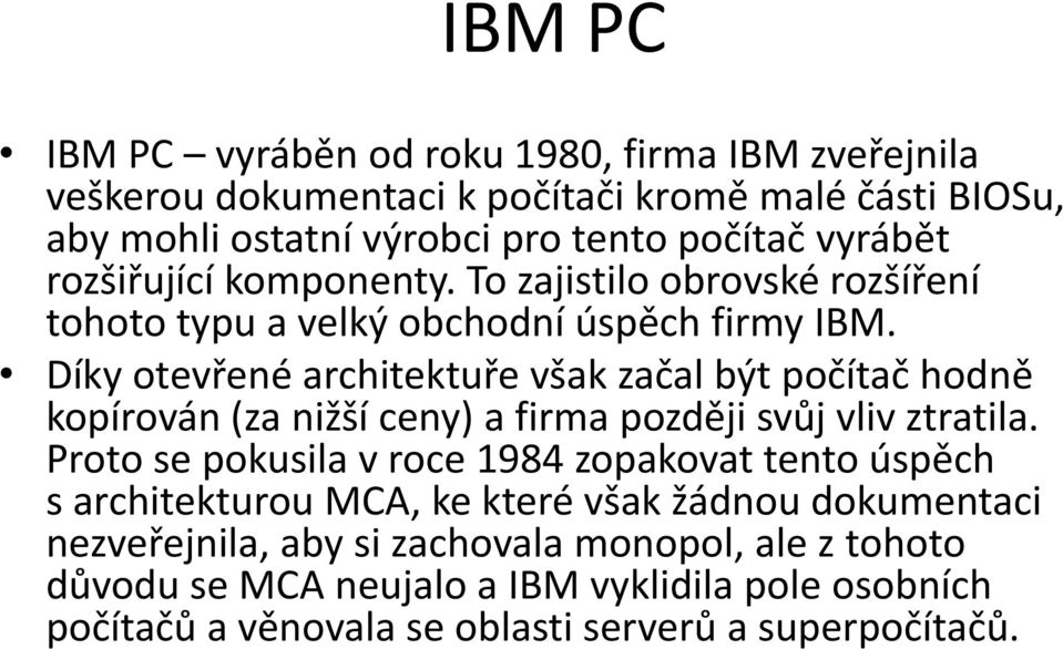 Díky otevřené architektuře však začal být počítač hodně kopírován (za nižší ceny) a firma později svůj vliv ztratila.