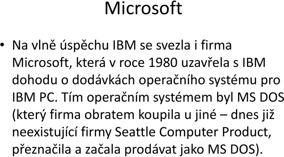 Tím operačním systémem byl MS DOS (který firma obratem koupila u jiné dnes