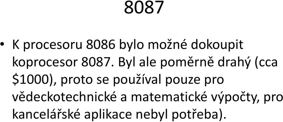 Byl ale poměrně drahý (cca $1000), proto se