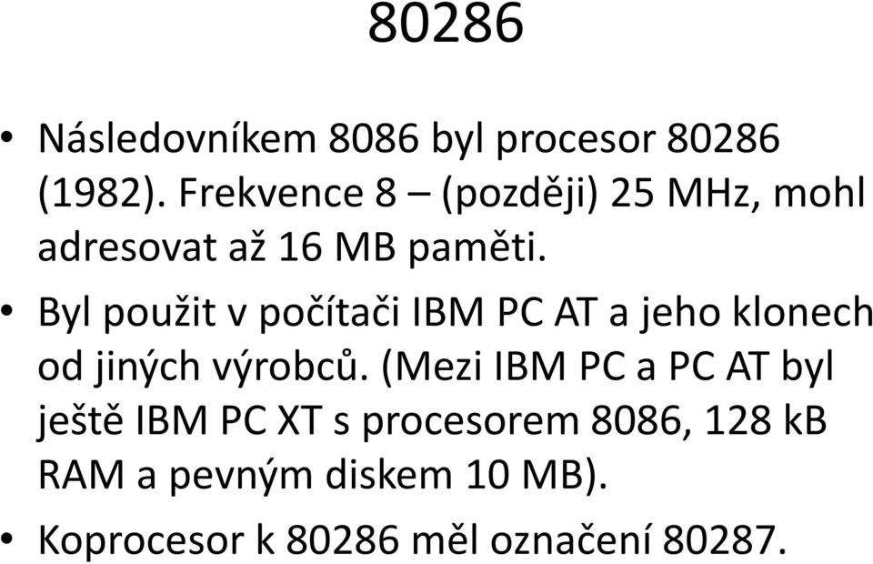 Byl použit v počítači IBM PC AT a jeho klonech od jiných výrobců.