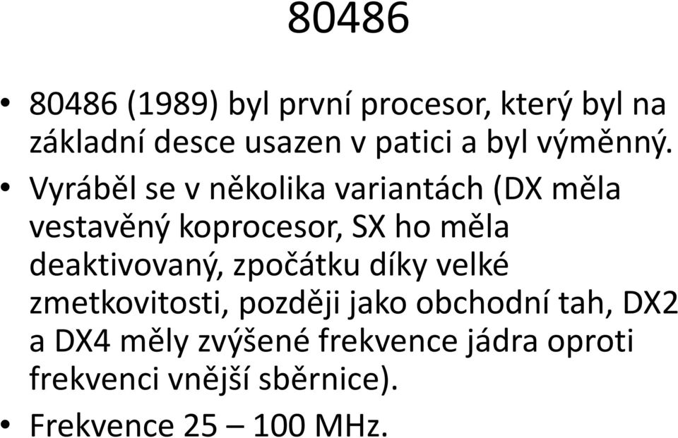 Vyráběl se v několika variantách (DX měla vestavěný koprocesor, SX ho měla