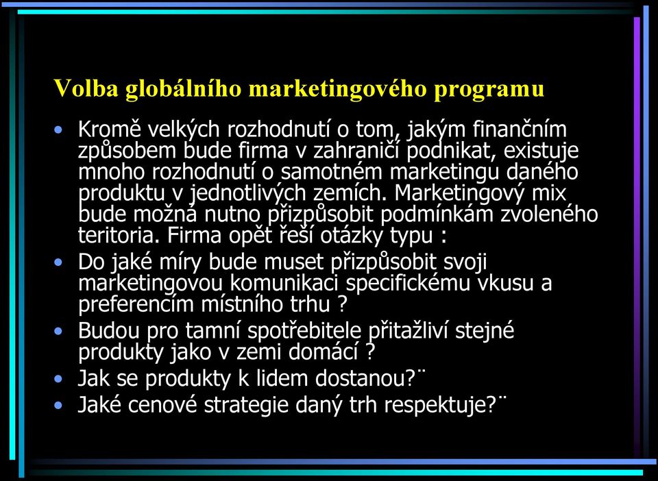 Firma opět řeší otázky typu : Do jaké míry bude muset přizpůsobit svoji marketingovou komunikaci specifickému vkusu a preferencím místního trhu?