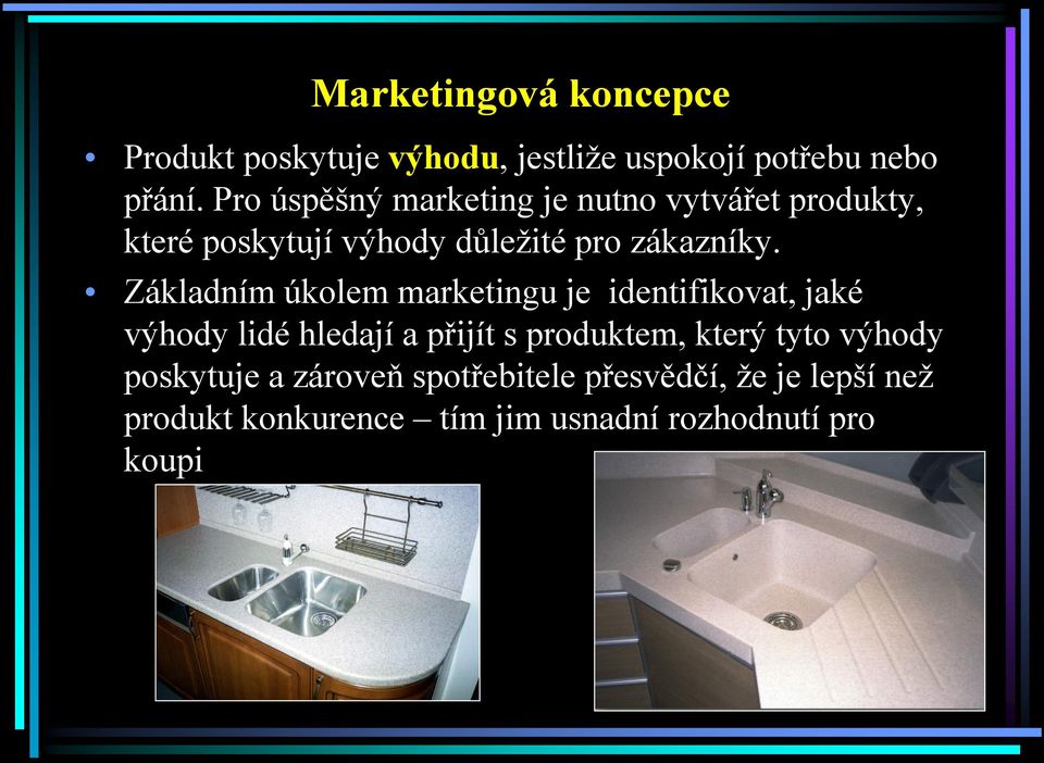 Základním úkolem marketingu je identifikovat, jaké výhody lidé hledají a přijít s produktem, který