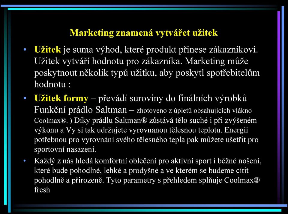 obsahujících vlákno Coolmax. ) Díky prádlu Saltman zůstává tělo suché i při zvýšeném výkonu a Vy si tak udrţujete vyrovnanou tělesnou teplotu.