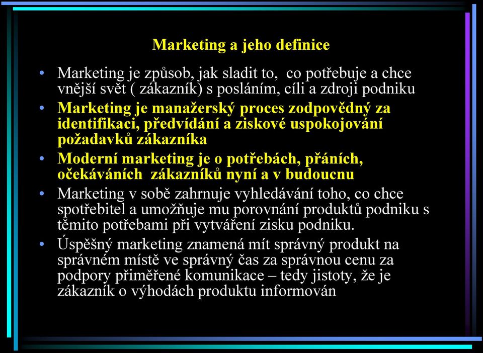 budoucnu Marketing v sobě zahrnuje vyhledávání toho, co chce spotřebitel a umoţňuje mu porovnání produktů podniku s těmito potřebami při vytváření zisku podniku.