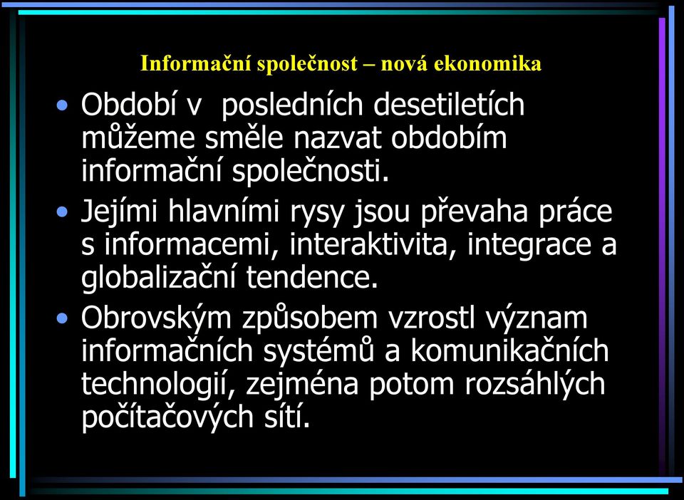 Jejími hlavními rysy jsou převaha práce s informacemi, interaktivita, integrace a