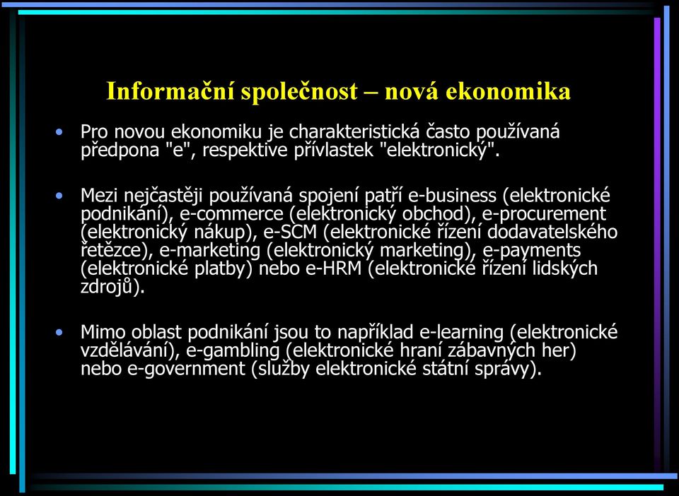(elektronické řízení dodavatelského řetězce), e-marketing (elektronický marketing), e-payments (elektronické platby) nebo e-hrm (elektronické řízení lidských