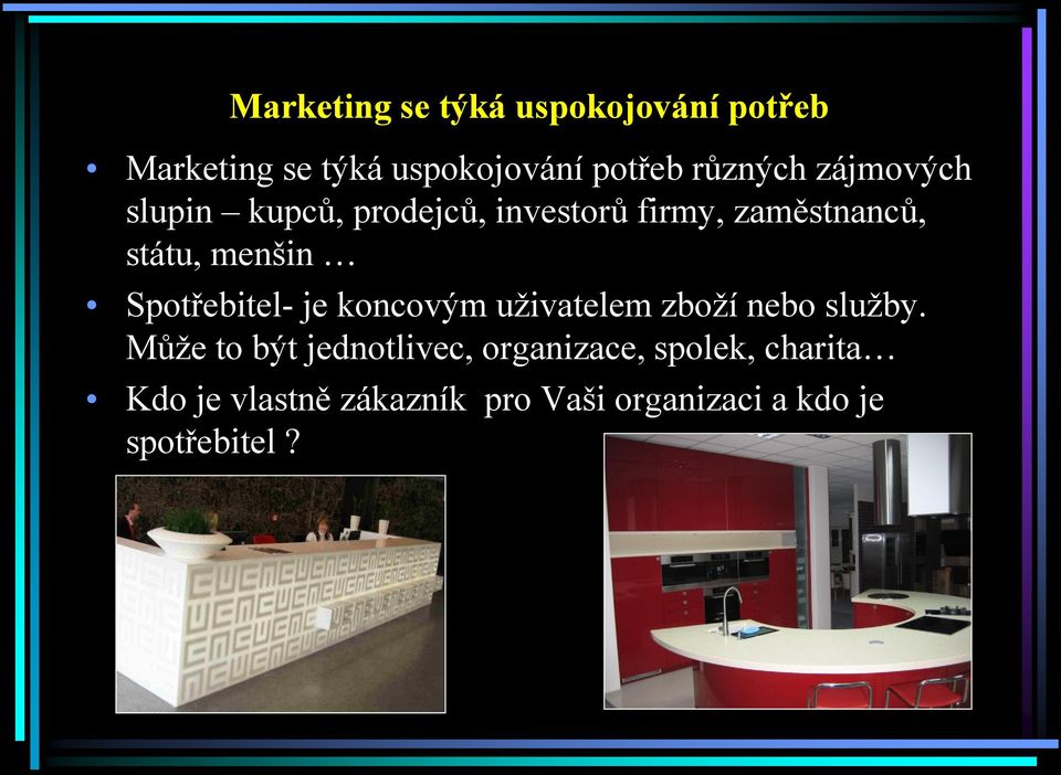 Spotřebitel- je koncovým uţivatelem zboţí nebo sluţby.