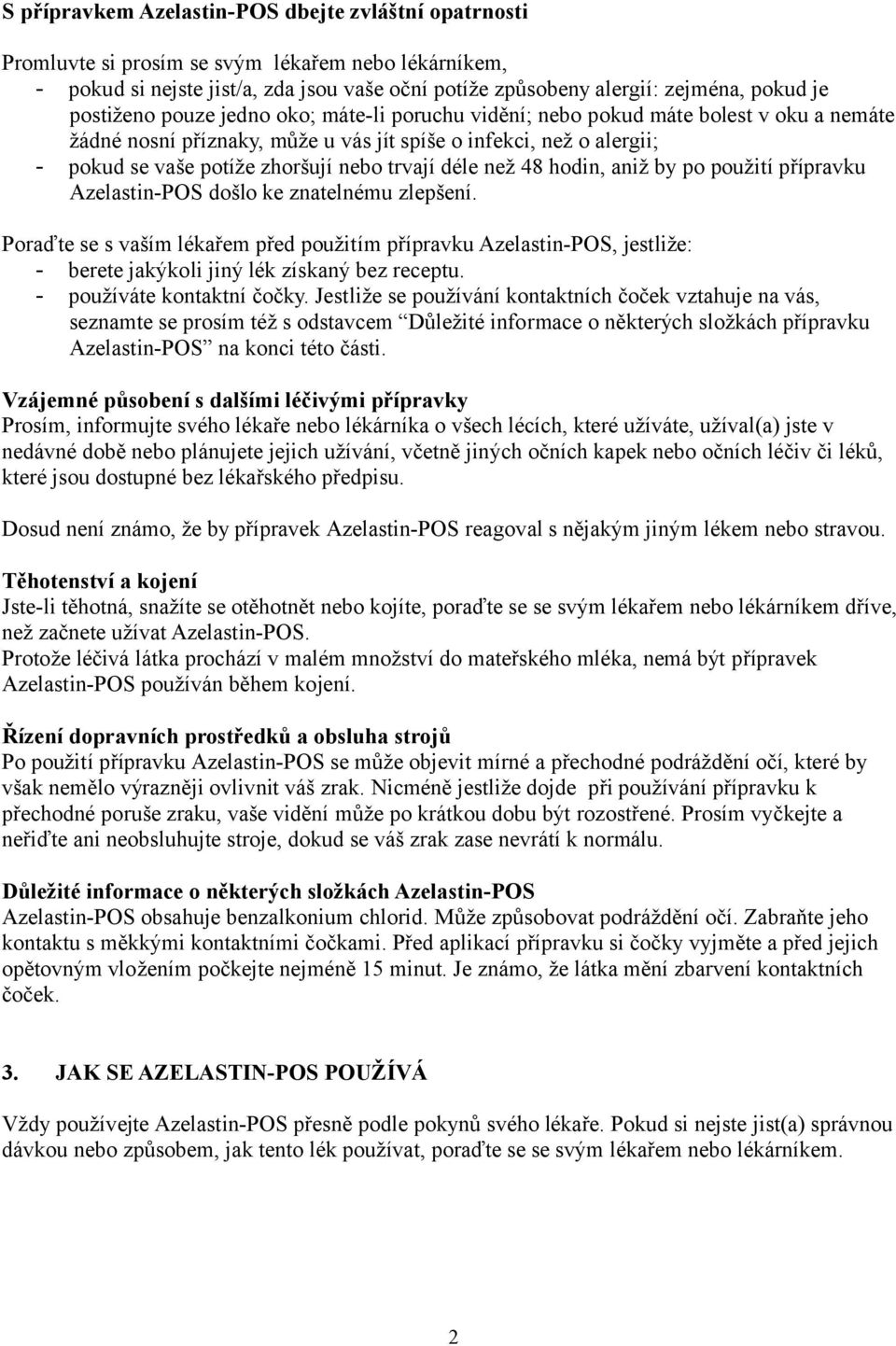 trvají déle než 48 hodin, aniž by po použití přípravku Azelastin-POS došlo ke znatelnému zlepšení.