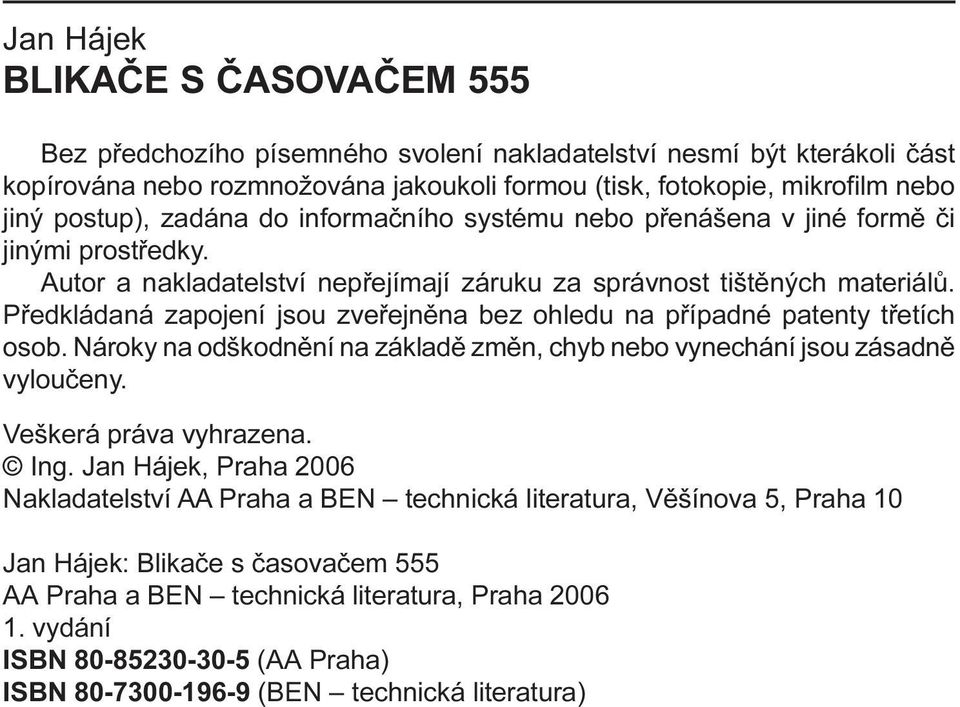 Pøedkládaná zapojení jsou zveøejnìna bez ohledu na pøípadné patenty tøetích osob. Nároky na odškodnìní na základì zmìn, chyb nebo vynechání jsou zásadnì vylouèeny. Veškerá práva vyhrazena. Ing.