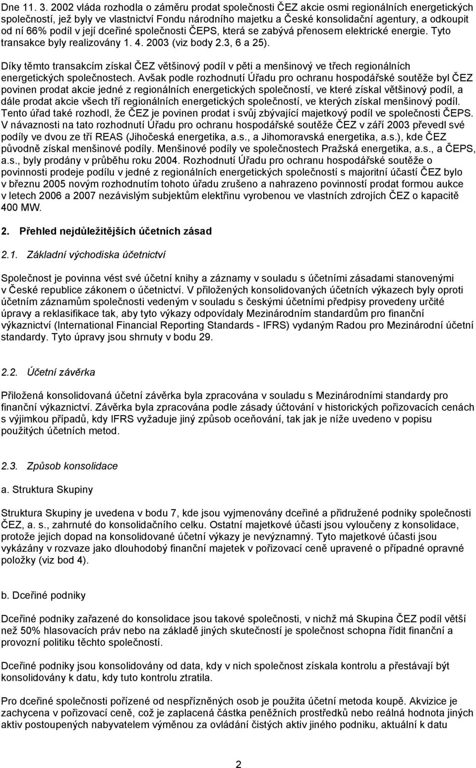 66% podíl v její dceřiné společnosti ČEPS, která se zabývá přenosem elektrické energie. Tyto transakce byly realizovány 1. 4. 2003 (viz body 2.3, 6 a 25).