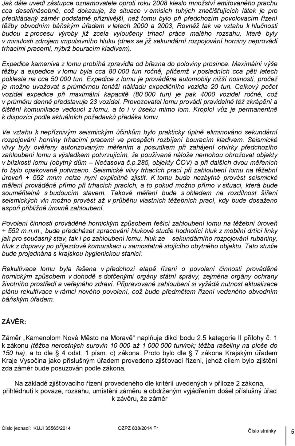 trhací práce malého rozsahu, které byly v minulosti zdrojem impulsivního hluku (dnes se již sekundární rozpojování horniny neprovádí trhacími pracemi, nýbrž bouracím kladivem).