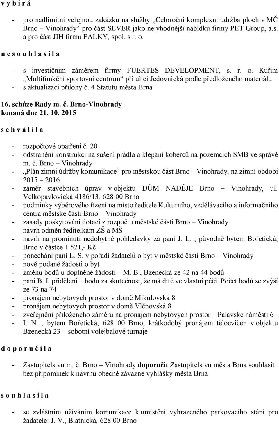 4 Statutu města Brna 16. schůze Rady m. č. Brno-Vinohrady konaná dne 21. 10. 2015 - rozpočtové opatření č. 20 - odstranění konstrukcí na sušení prádla a klepání koberců na pozemcích SMB ve správě m.