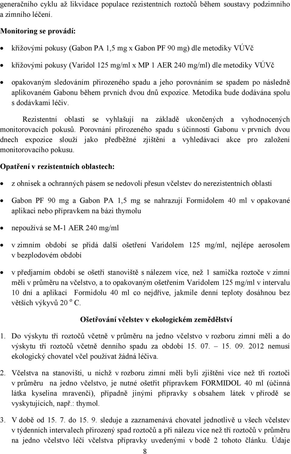 přirozeného spadu a jeho porovnáním se spadem po následně aplikovaném Gabonu během prvních dvou dnů expozice. Metodika bude dodávána spolu s dodávkami léčiv.