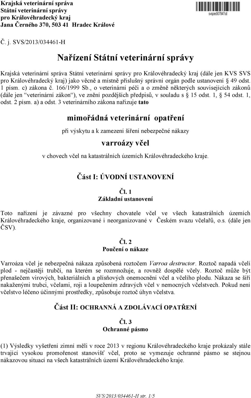 příslušný správní orgán podle ustanovení 49 odst. 1 písm. c) zákona č. 166/1999 Sb.