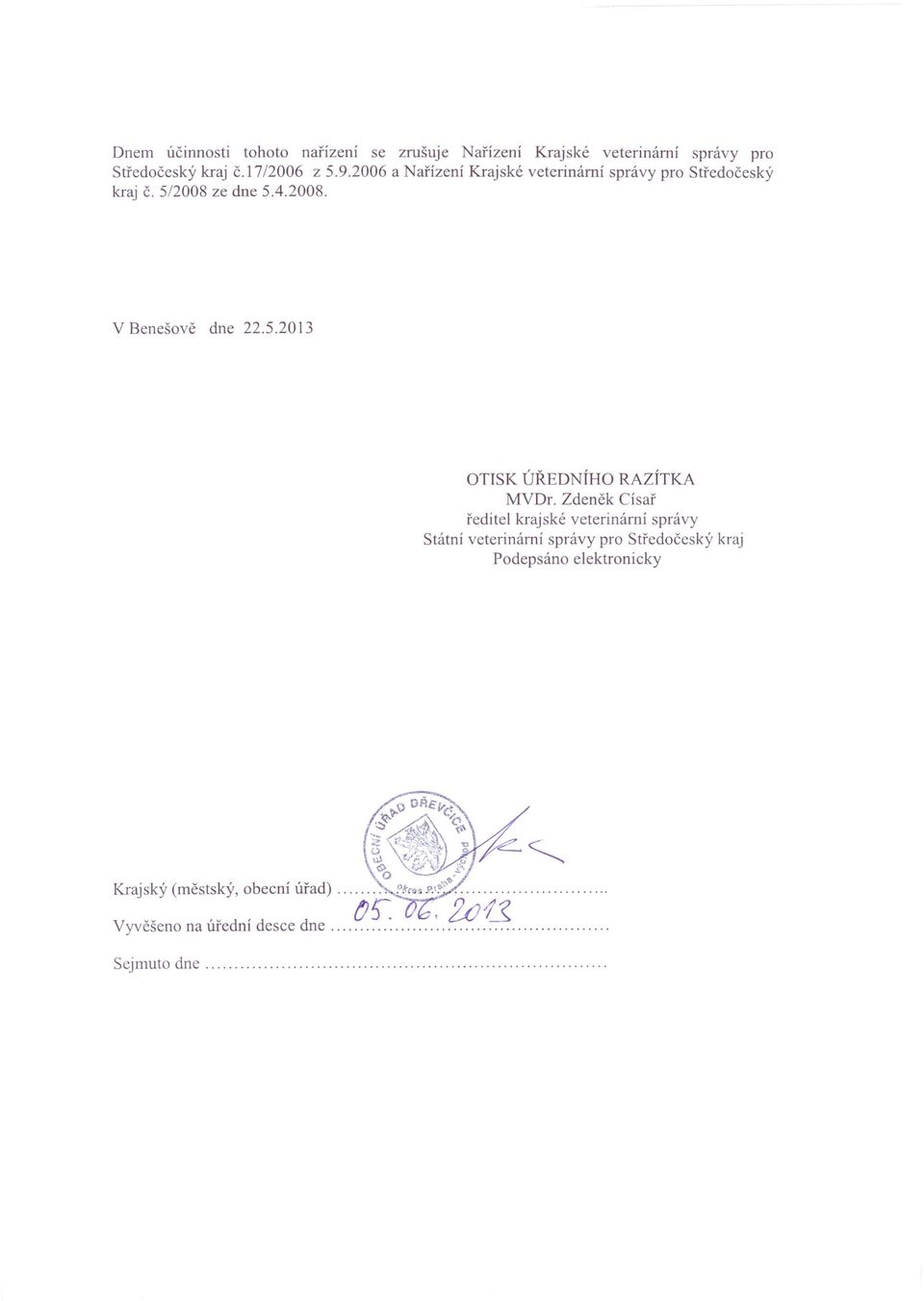 5/2008 ze dne 5.4.2008. V Benešově dne 22.5.2013 OTISK ÚŘEDNÍHO RAZÍTKA MVDr.