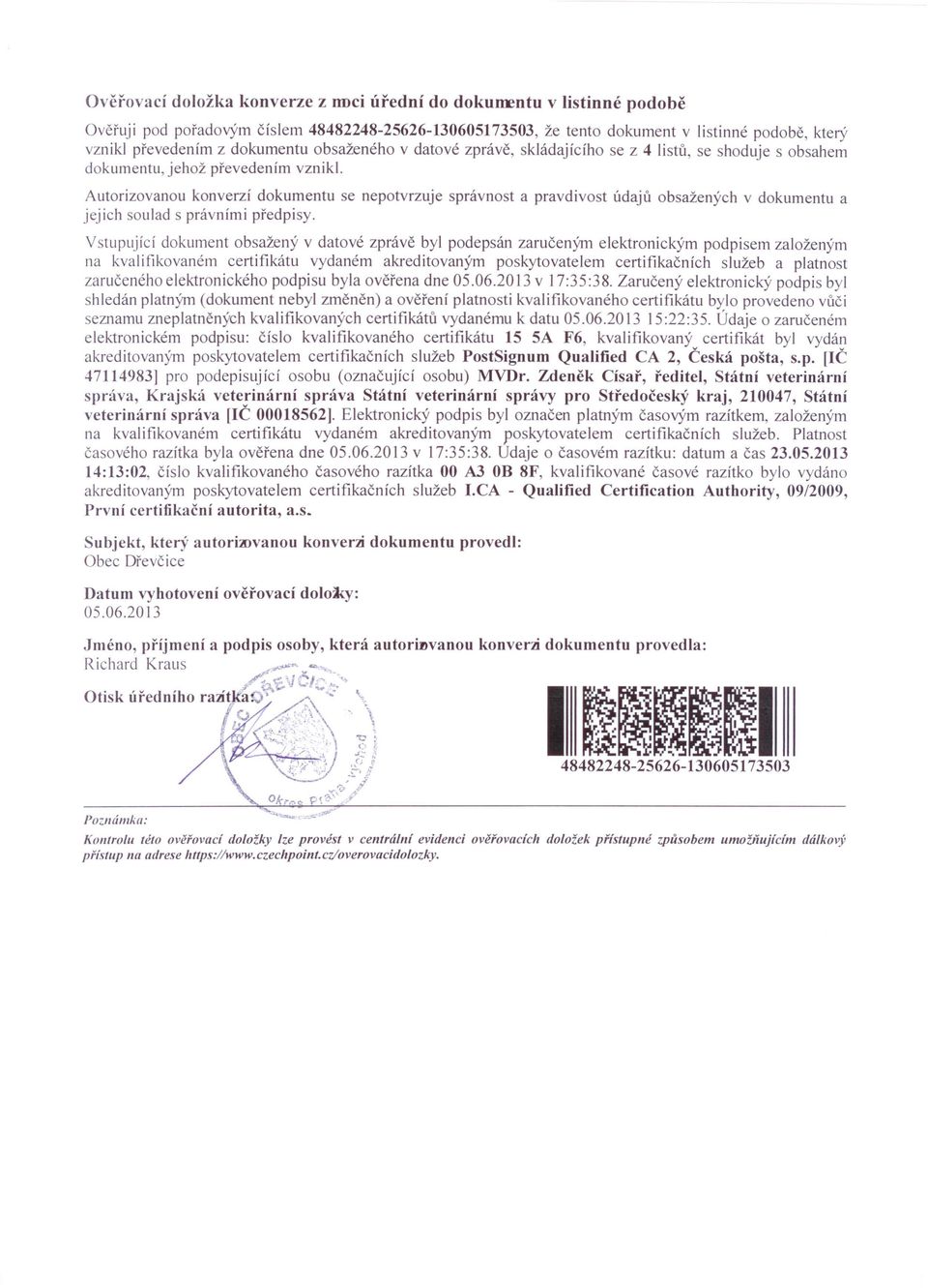 Autorizovanou konverzí dokumentu se nepotvrzuje správnost a pravdivost údajů obsažených v dokumentu a jejich soulad s právními předpisy.