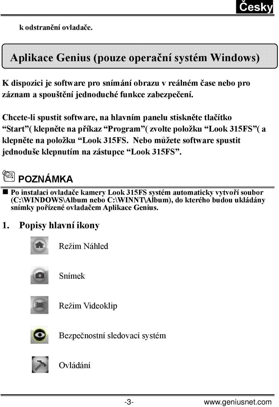 Chcete-li spustit software, na hlavním panelu stiskněte tlačítko Start ( klepněte na příkaz Program ( zvolte položku Look 315FS ( a klepněte na položku Look 315FS.