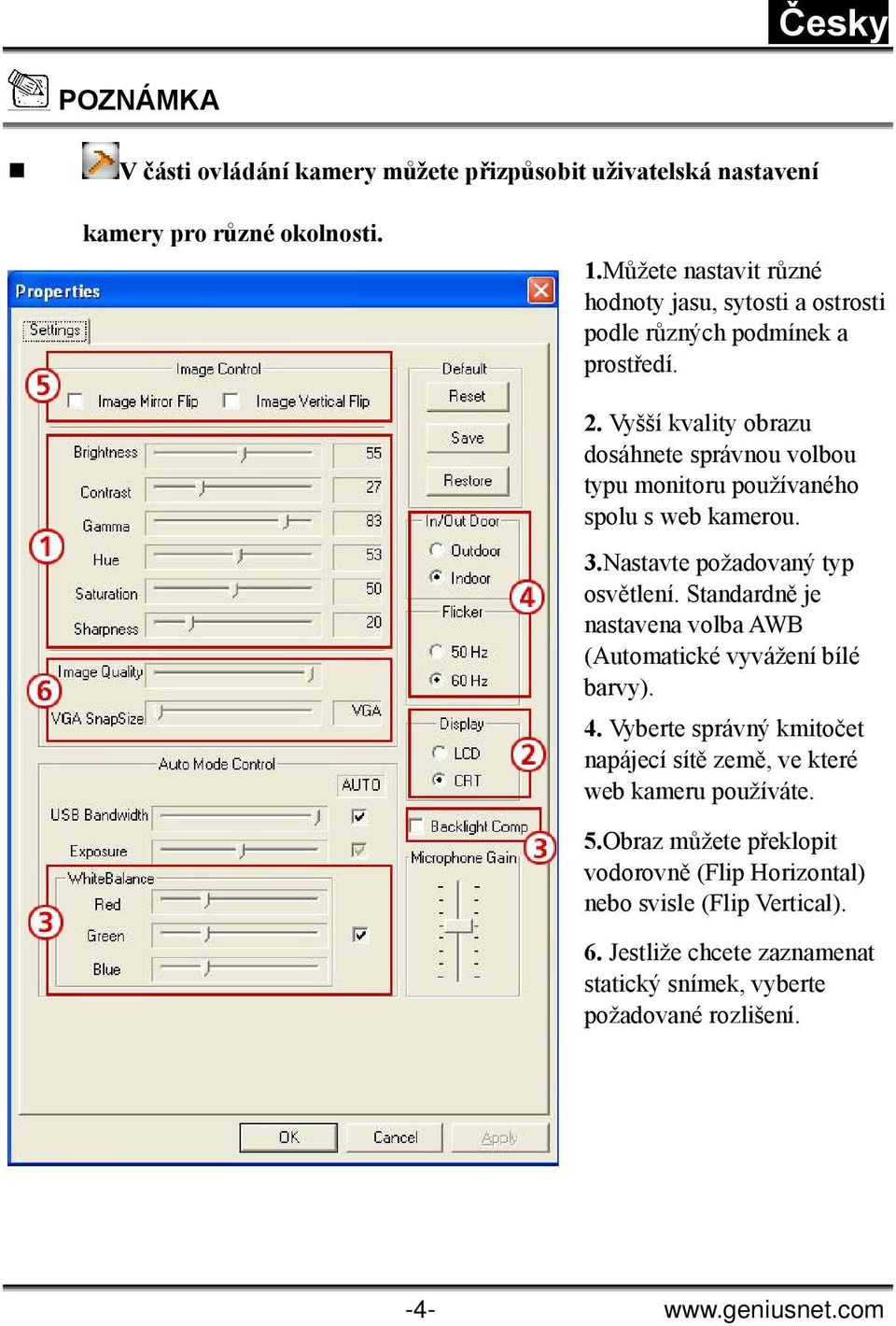 Vyšší kvality obrazu dosáhnete správnou volbou typu monitoru používaného spolu s web kamerou. 3.Nastavte požadovaný typ osvětlení.