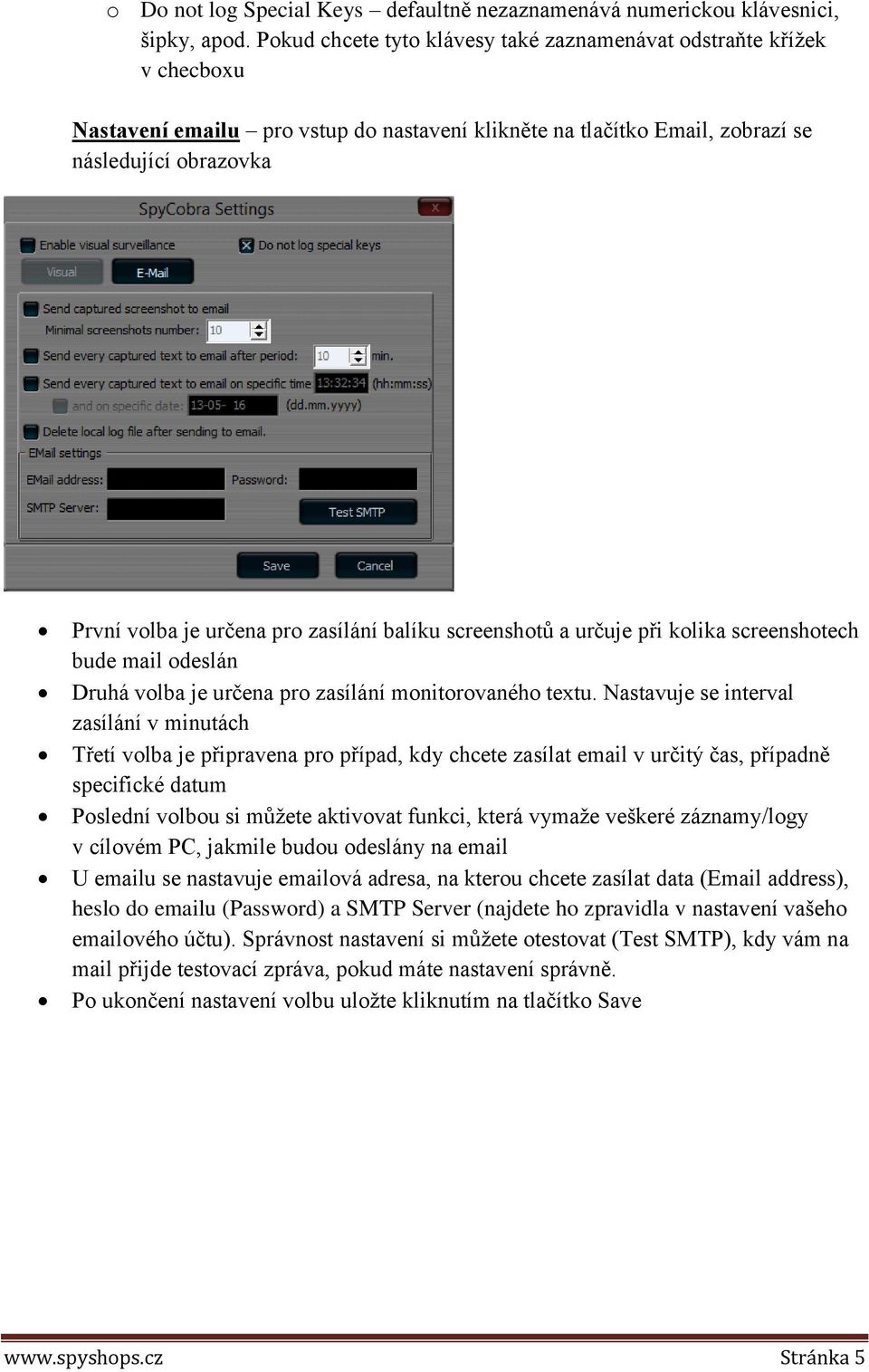 zasílání balíku screenshotů a určuje při kolika screenshotech bude mail odeslán Druhá volba je určena pro zasílání monitorovaného textu.