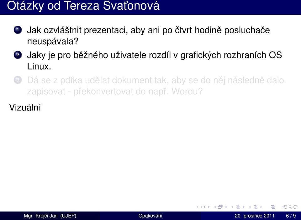 2 Jaky je pro běžného uživatele rozdíl v grafických rozhraních OS Linux.