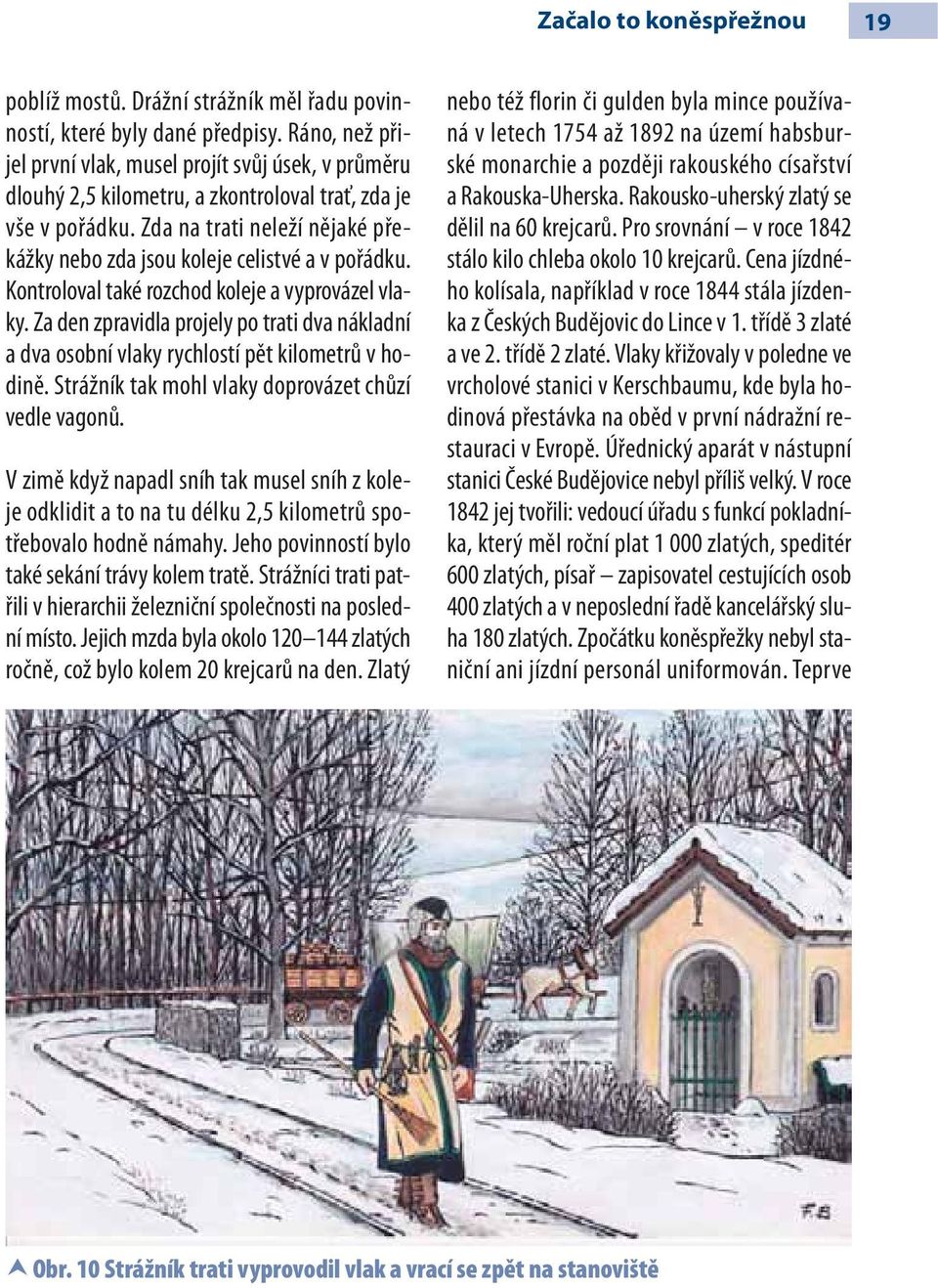 Zda na trati neleží nějaké překážky nebo zda jsou koleje celistvé a v pořádku. Kontroloval také rozchod koleje a vyprovázel vlaky.