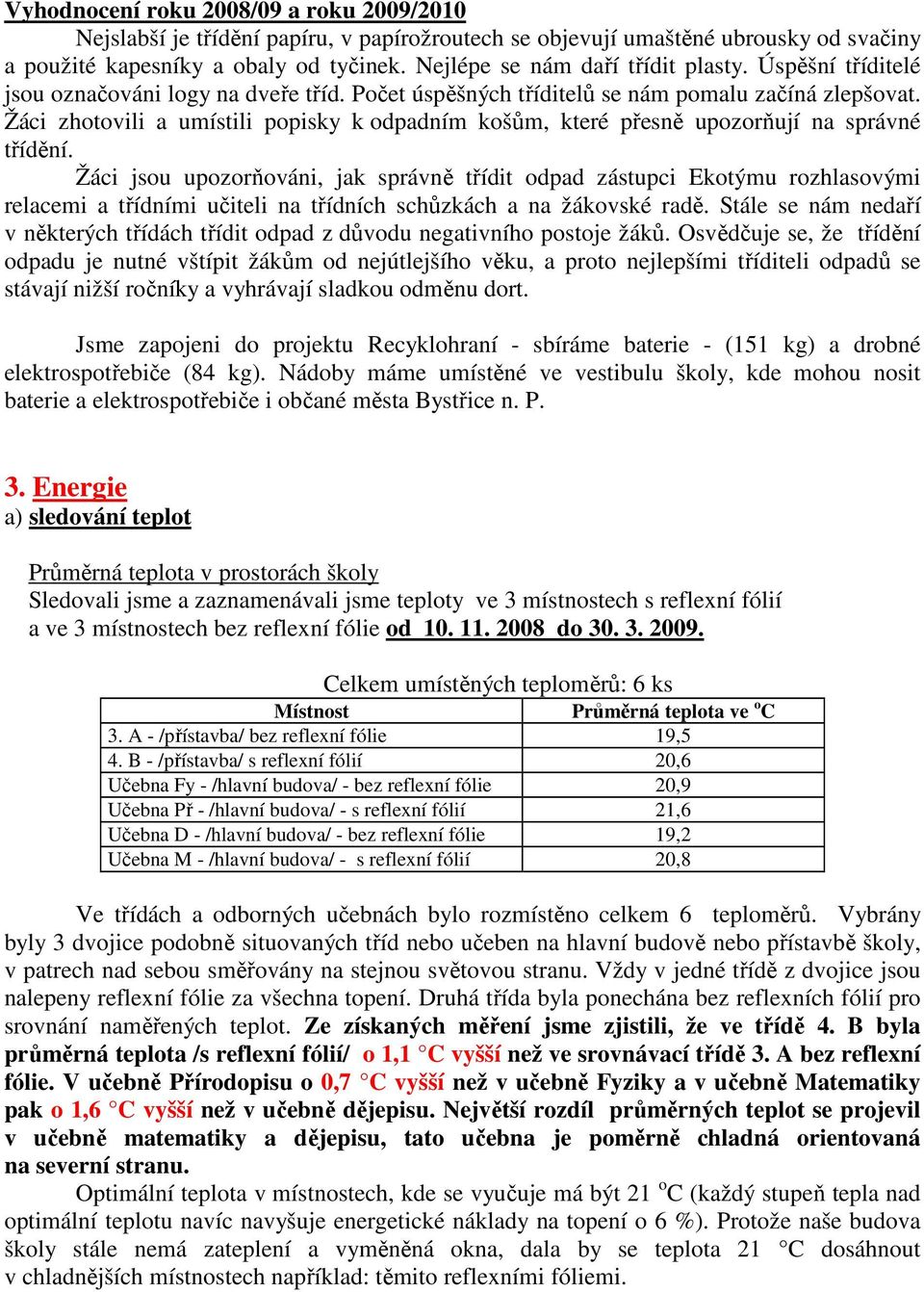 Žáci zhotovili a umístili popisky k odpadním košům, které přesně upozorňují na správné třídění.