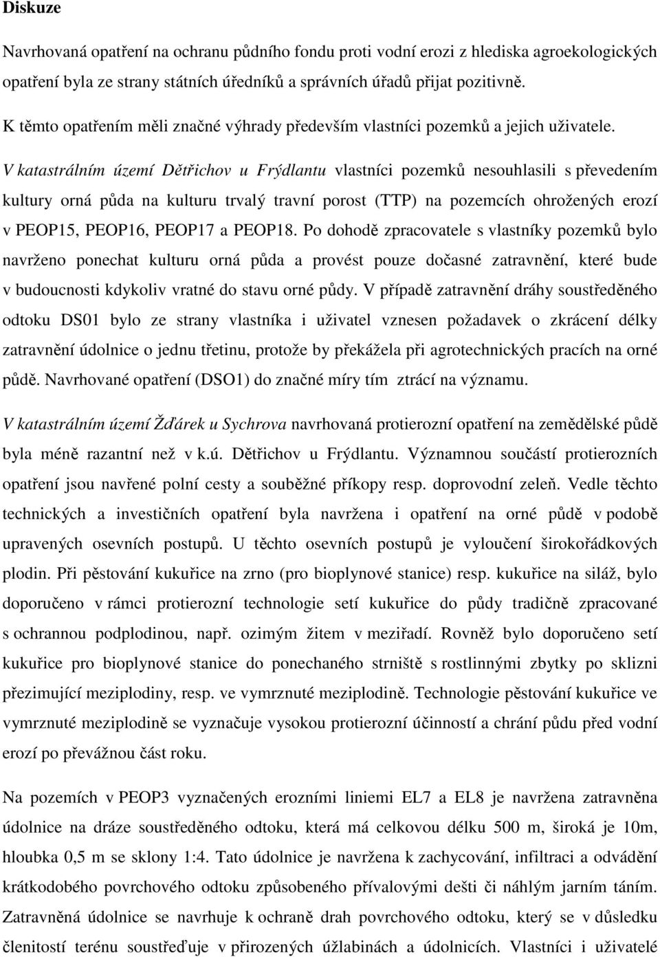 V katastrálním území Dětřichov u Frýdlantu vlastníci pozemků nesouhlasili s převedením kultury orná půda na kulturu trvalý travní porost (TTP) na pozemcích ohrožených erozí v PEOP15, PEOP16, PEOP17 a